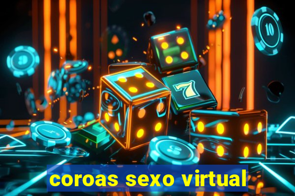 coroas sexo virtual